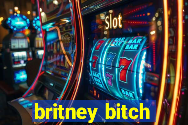 britney bitch